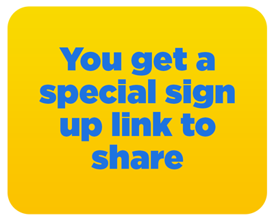 you get a special sign up link to share